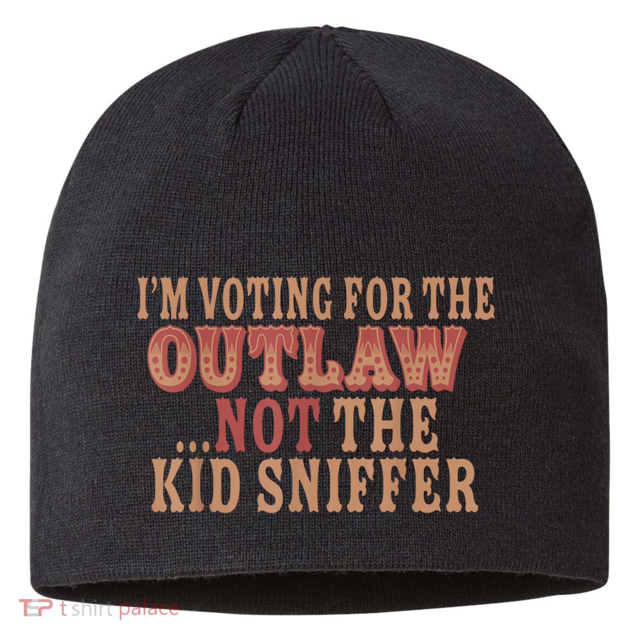 Im Voting For The Outlaw Not The Ki D Sniffer Sustainable Beanie