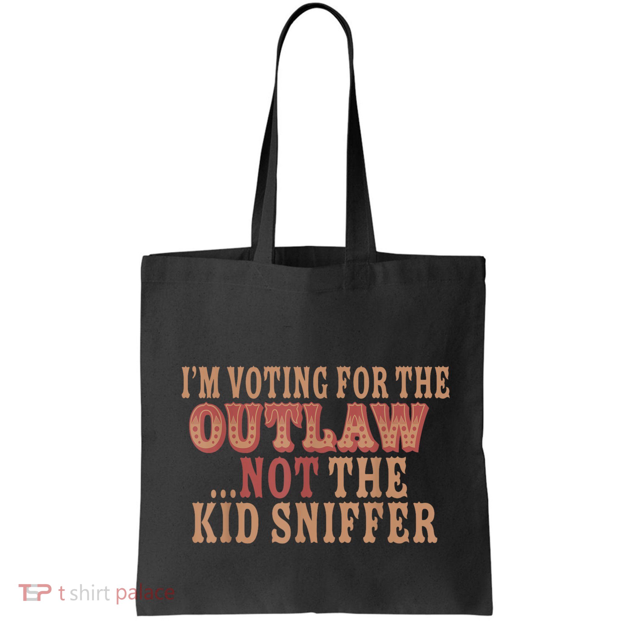 Im Voting For The Outlaw Not The Ki D Sniffer Bag