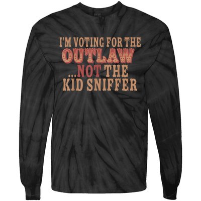 Im Voting For The Outlaw Not The Ki D Sniffer Tie-Dye Long Sleeve Shirt