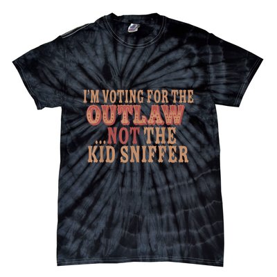 Im Voting For The Outlaw Not The Ki D Sniffer Tie-Dye T-Shirt