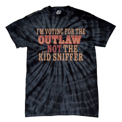 Im Voting For The Outlaw Not The Ki D Sniffer Tie-Dye T-Shirt