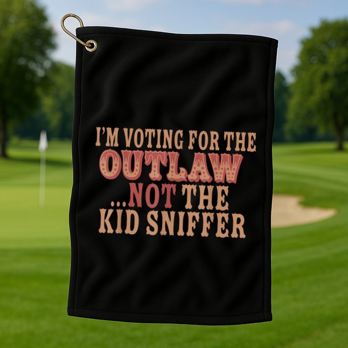 Im Voting For The Outlaw Not The Ki D Sniffer Golf Towel