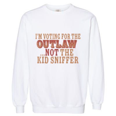 Im Voting For The Outlaw Not The Ki D Sniffer Garment-Dyed Sweatshirt