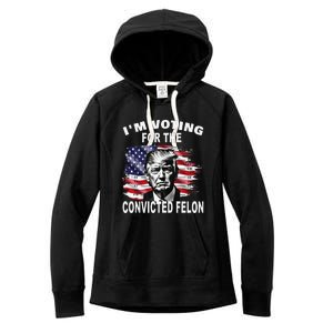 IM Voting For The Convicted Felon 2024 Funny Pro Trump Women's Fleece Hoodie