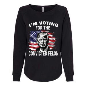 IM Voting For The Convicted Felon 2024 Funny Pro Trump Womens California Wash Sweatshirt