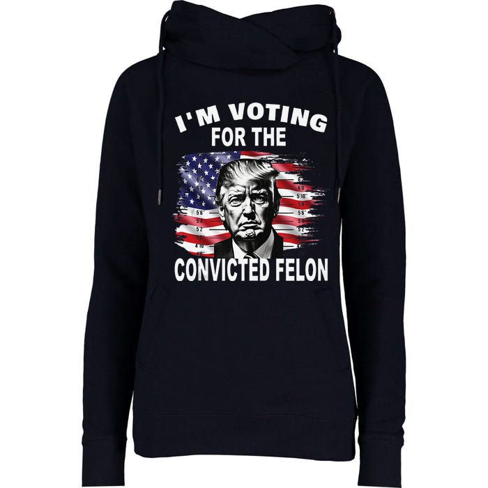 IM Voting For The Convicted Felon 2024 Funny Pro Trump Womens Funnel Neck Pullover Hood