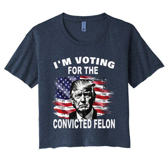 IM Voting For The Convicted Felon 2024 Funny Pro Trump Women's Crop Top Tee