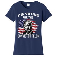 IM Voting For The Convicted Felon 2024 Funny Pro Trump Women's T-Shirt