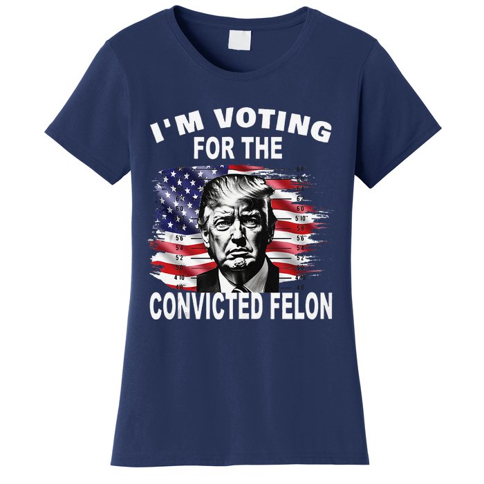 IM Voting For The Convicted Felon 2024 Funny Pro Trump Women's T-Shirt