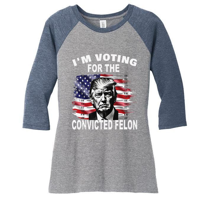 IM Voting For The Convicted Felon 2024 Funny Pro Trump Women's Tri-Blend 3/4-Sleeve Raglan Shirt