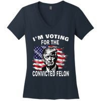 IM Voting For The Convicted Felon 2024 Funny Pro Trump Women's V-Neck T-Shirt