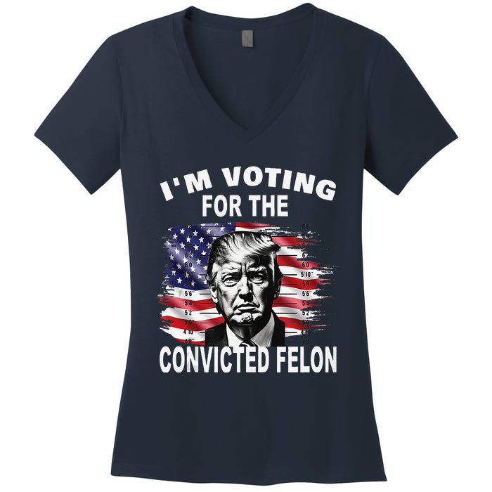 IM Voting For The Convicted Felon 2024 Funny Pro Trump Women's V-Neck T-Shirt