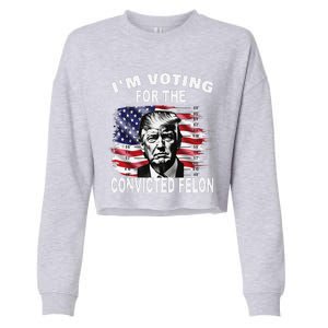 IM Voting For The Convicted Felon 2024 Funny Pro Trump Cropped Pullover Crew