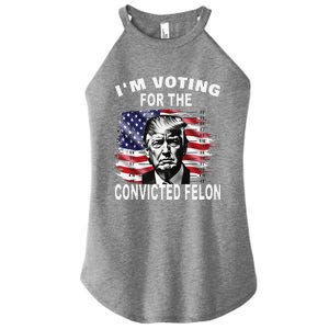 IM Voting For The Convicted Felon 2024 Funny Pro Trump Women's Perfect Tri Rocker Tank