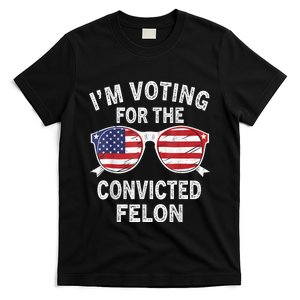 Im Voting For The Convicted Felon Funny Pro Trump 2024 T-Shirt