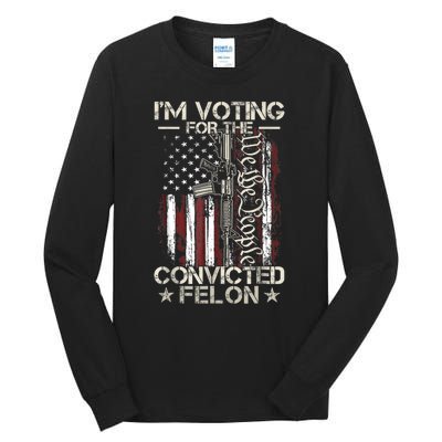 Im Voting For The Convicted Felon Funny Pro Trump 2024 Tall Long Sleeve T-Shirt