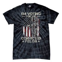 Im Voting For The Convicted Felon Funny Pro Trump 2024 Tie-Dye T-Shirt