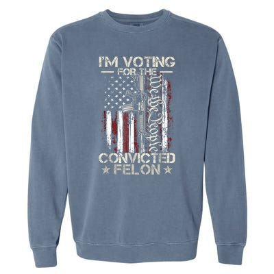 Im Voting For The Convicted Felon Funny Pro Trump 2024 Garment-Dyed Sweatshirt