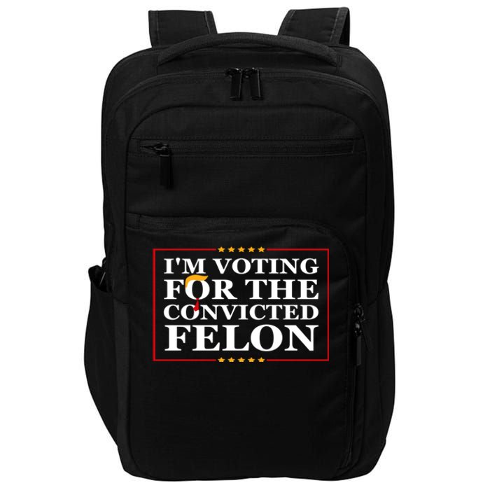 Im Voting For The Convicted Felon 2024 Funny Trump 2024 Convicted Felon Impact Tech Backpack