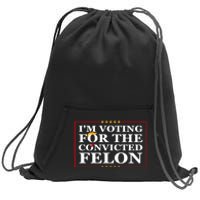 Im Voting For The Convicted Felon 2024 Funny Trump 2024 Convicted Felon Sweatshirt Cinch Pack Bag