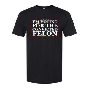 Im Voting For The Convicted Felon 2024 Funny Trump 2024 Convicted Felon Softstyle CVC T-Shirt