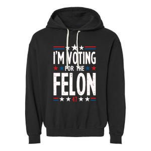 IM Voting For The Felon Trump For President 2024 Garment-Dyed Fleece Hoodie