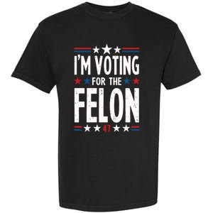 IM Voting For The Felon Trump For President 2024 Garment-Dyed Heavyweight T-Shirt