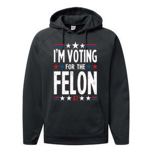 IM Voting For The Felon Trump For President 2024 Performance Fleece Hoodie