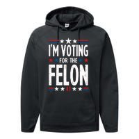 IM Voting For The Felon Trump For President 2024 Performance Fleece Hoodie