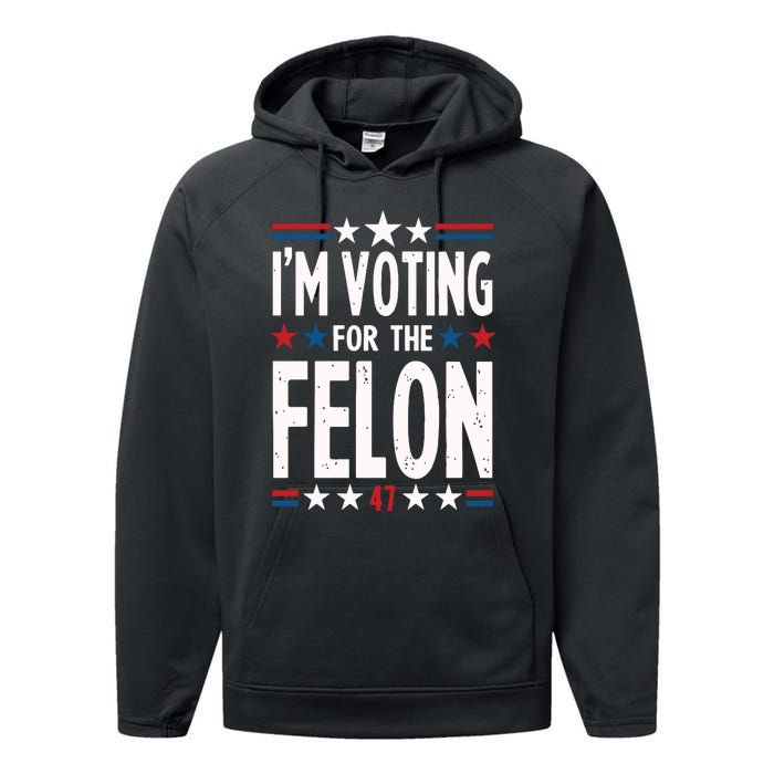 IM Voting For The Felon Trump For President 2024 Performance Fleece Hoodie