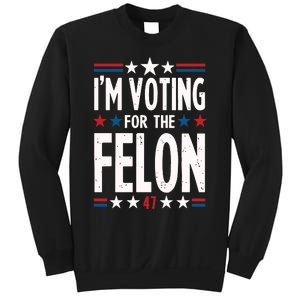 IM Voting For The Felon Trump For President 2024 Sweatshirt