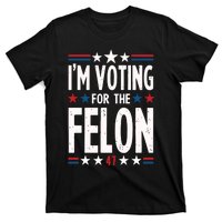 IM Voting For The Felon Trump For President 2024 T-Shirt