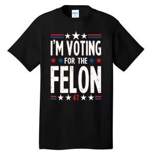 IM Voting For The Felon Trump For President 2024 Tall T-Shirt