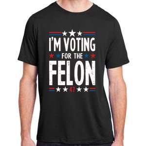 IM Voting For The Felon Trump For President 2024 Adult ChromaSoft Performance T-Shirt