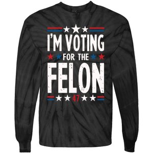 IM Voting For The Felon Trump For President 2024 Tie-Dye Long Sleeve Shirt