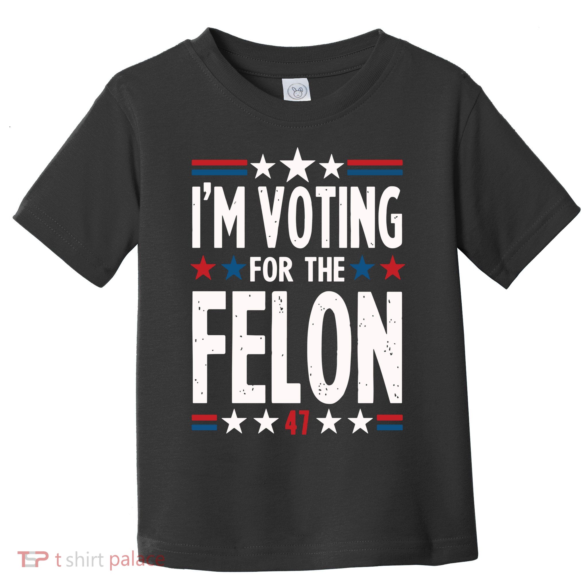 IM Voting For The Felon Trump For President 2024 Toddler T-Shirt