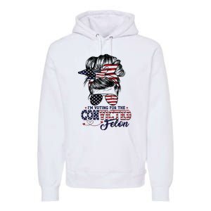 IM Voting For The Convicted Felon Premium Hoodie