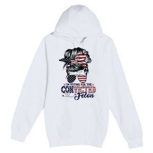 IM Voting For The Convicted Felon Premium Pullover Hoodie