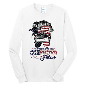 IM Voting For The Convicted Felon Tall Long Sleeve T-Shirt