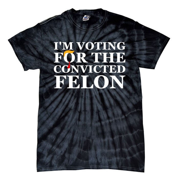 Im Voting For The Convicted Felon 2024 Funny Trump 2024 Convicted Felon Tie-Dye T-Shirt