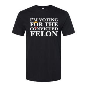 Im Voting For The Convicted Felon 2024 Funny Trump 2024 Convicted Felon Softstyle CVC T-Shirt