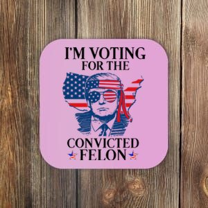 Im Voting For The Convicted Felon Funny Pro Trump 2024 Coaster