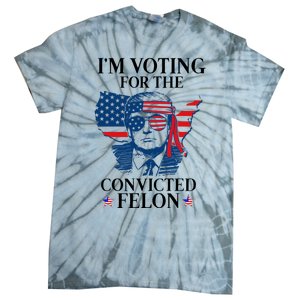 Im Voting For The Convicted Felon Funny Pro Trump 2024 Tie-Dye T-Shirt