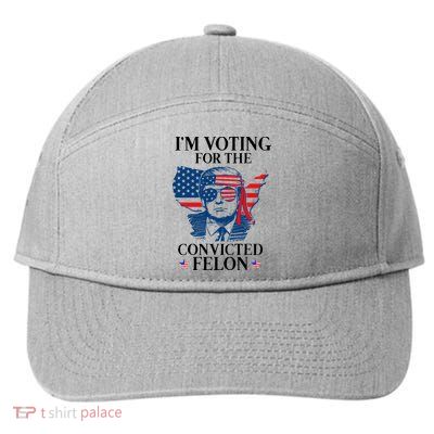 Im Voting For The Convicted Felon Funny Pro Trump 2024 7-Panel Snapback Hat