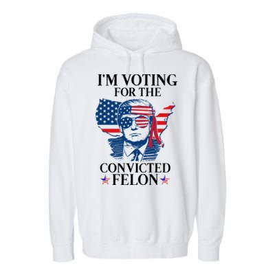 Im Voting For The Convicted Felon Funny Pro Trump 2024 Garment-Dyed Fleece Hoodie