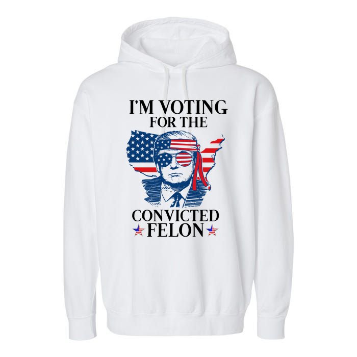 Im Voting For The Convicted Felon Funny Pro Trump 2024 Garment-Dyed Fleece Hoodie