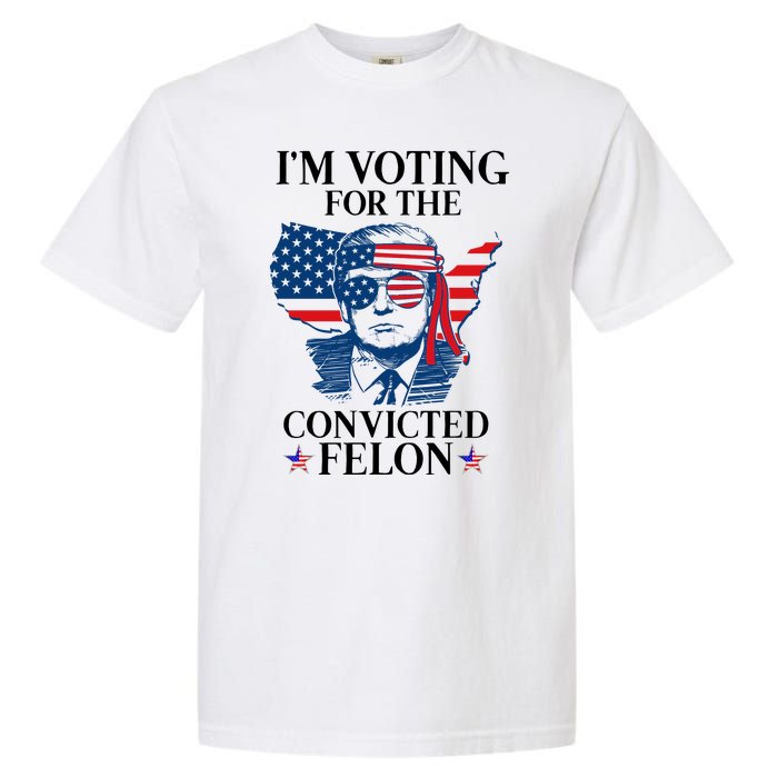 Im Voting For The Convicted Felon Funny Pro Trump 2024 Garment-Dyed Heavyweight T-Shirt