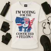 Im Voting For The Convicted Felon Funny Pro Trump 2024 Performance Shirt