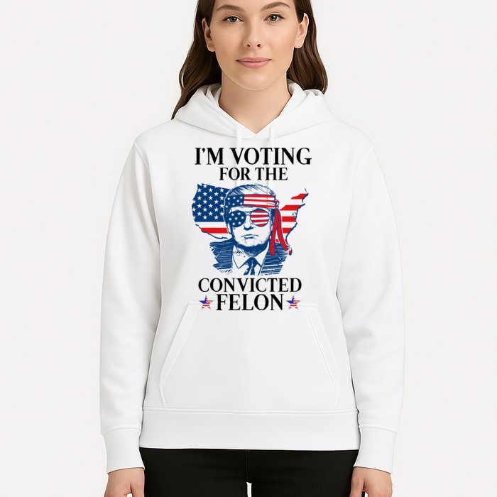 Im Voting For The Convicted Felon Funny Pro Trump 2024 Hoodie