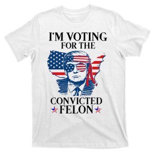 Im Voting For The Convicted Felon Funny Pro Trump 2024 T-Shirt